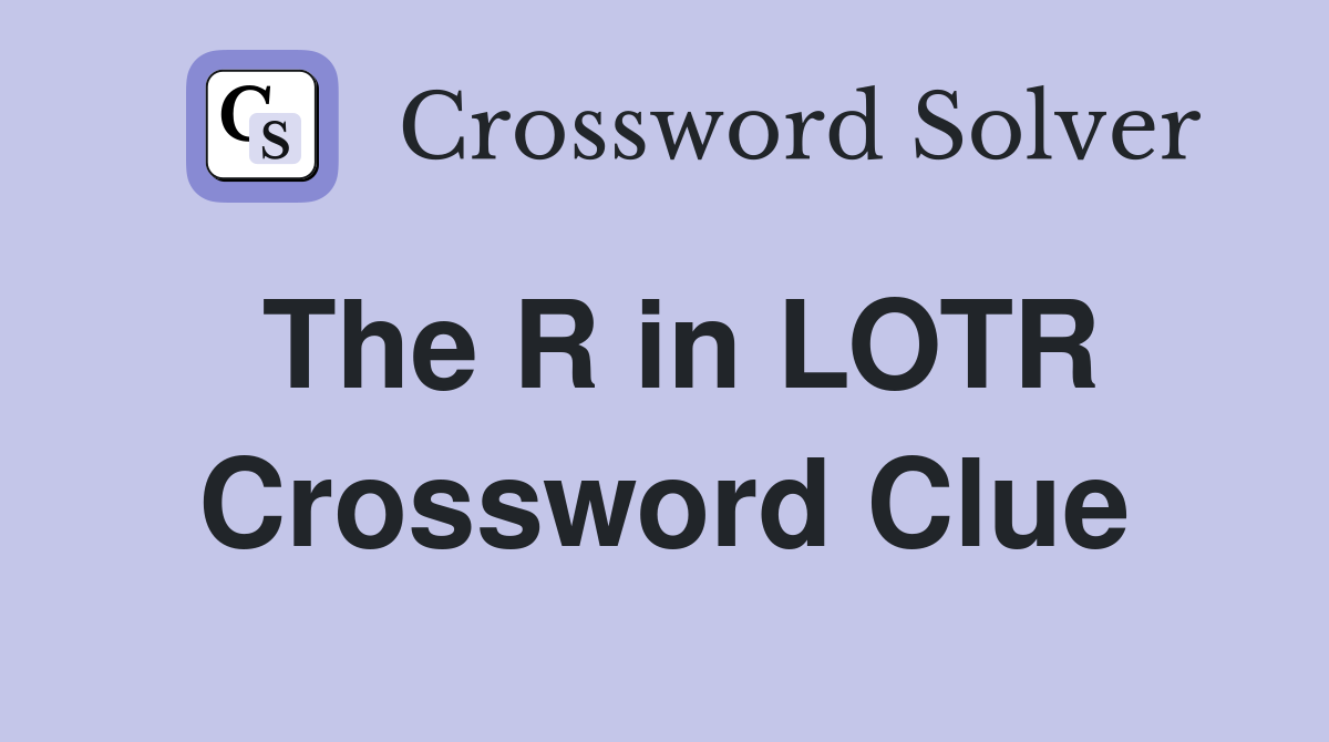 The R in LOTR - Crossword Clue Answers - Crossword Solver
